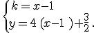 \,\{\,k=x-1\\y=4\,(x-1\,\,)+\frac{3}{2}\,.